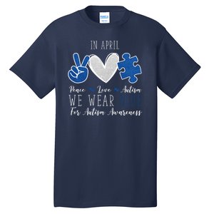 In April We Wear Blue For Autism Peace Love Tall T-Shirt