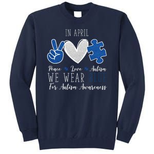 In April We Wear Blue For Autism Peace Love Tall Sweatshirt