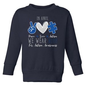 In April We Wear Blue For Autism Peace Love Toddler Sweatshirt