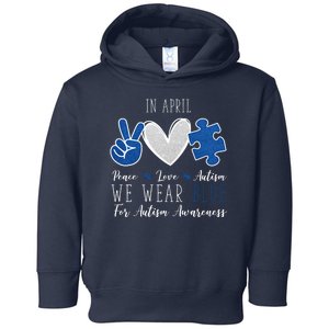 In April We Wear Blue For Autism Peace Love Toddler Hoodie