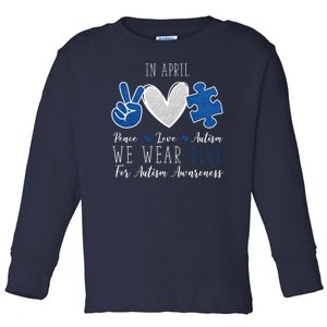 In April We Wear Blue For Autism Peace Love Toddler Long Sleeve Shirt