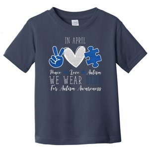 In April We Wear Blue For Autism Peace Love Toddler T-Shirt