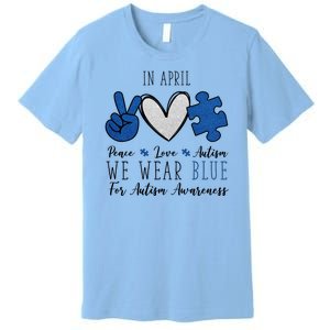 In April We Wear Blue For Autism Peace Love Premium T-Shirt