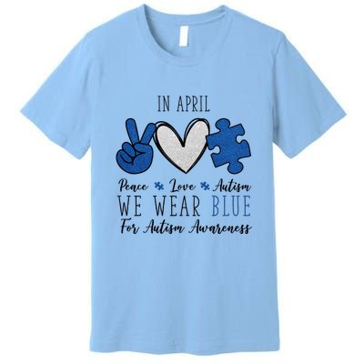 In April We Wear Blue For Autism Peace Love Premium T-Shirt