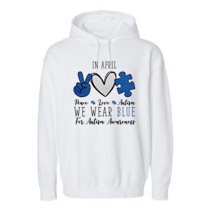 In April We Wear Blue For Autism Peace Love Garment-Dyed Fleece Hoodie