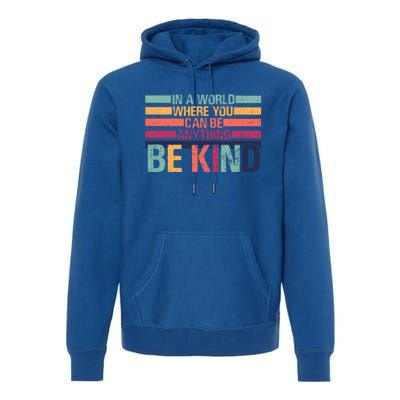 In A World Where You Can Be Anything Be Kind Vintage Teacher Great Gift Premium Hoodie