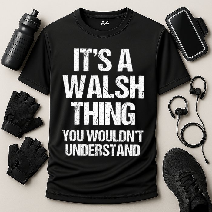 ItS A Walsh Thing You WouldnT Understand Funny Walsh Performance Shirt