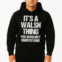 ItS A Walsh Thing You WouldnT Understand Funny Walsh Hoodie