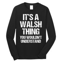 ItS A Walsh Thing You WouldnT Understand Funny Walsh Long Sleeve Shirt