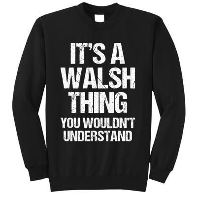 ItS A Walsh Thing You WouldnT Understand Funny Walsh Sweatshirt