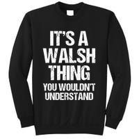 ItS A Walsh Thing You WouldnT Understand Funny Walsh Sweatshirt