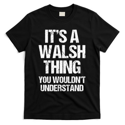ItS A Walsh Thing You WouldnT Understand Funny Walsh T-Shirt