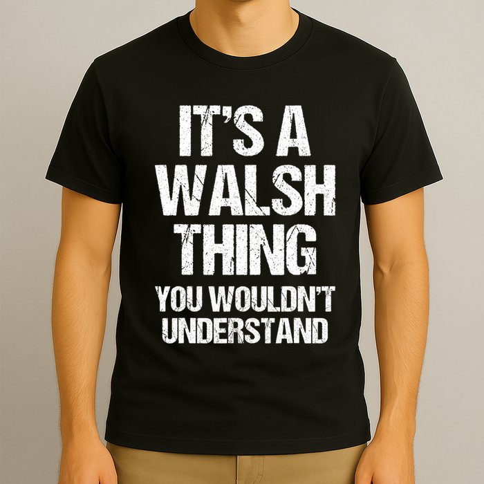 ItS A Walsh Thing You WouldnT Understand Funny Walsh T-Shirt