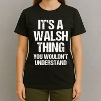 ItS A Walsh Thing You WouldnT Understand Funny Walsh T-Shirt