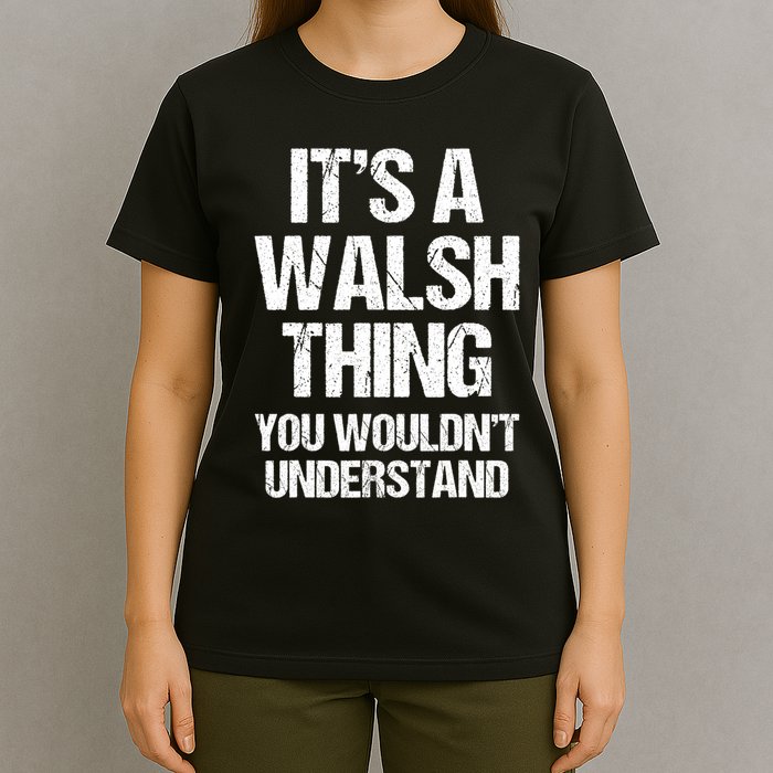 ItS A Walsh Thing You WouldnT Understand Funny Walsh T-Shirt