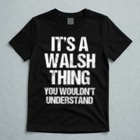 ItS A Walsh Thing You WouldnT Understand Funny Walsh T-Shirt