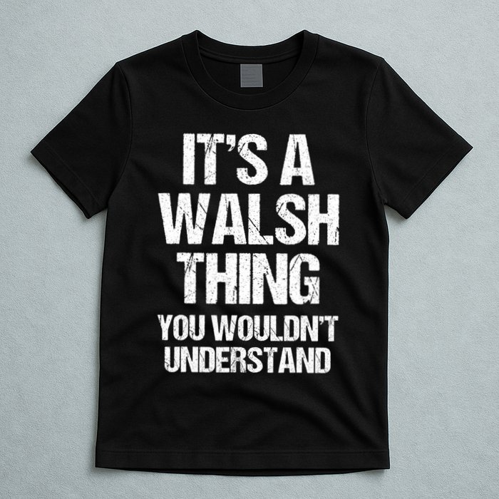 ItS A Walsh Thing You WouldnT Understand Funny Walsh T-Shirt
