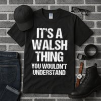 ItS A Walsh Thing You WouldnT Understand Funny Walsh Tall T-Shirt