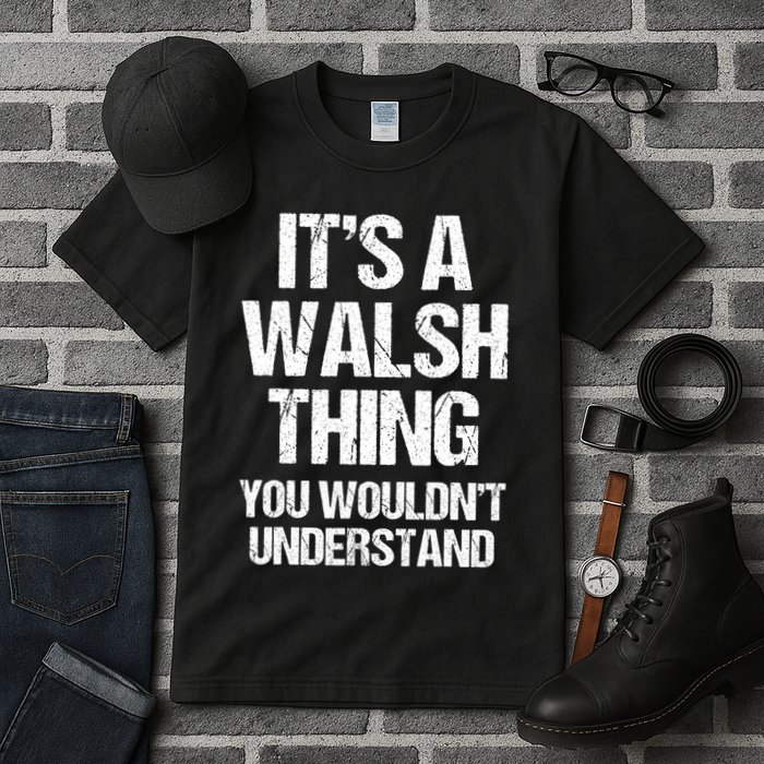 ItS A Walsh Thing You WouldnT Understand Funny Walsh Tall T-Shirt