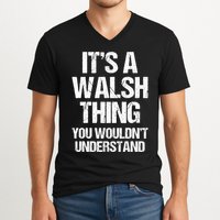 ItS A Walsh Thing You WouldnT Understand Funny Walsh V-Neck T-Shirt