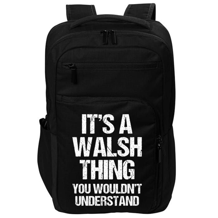 ItS A Walsh Thing You WouldnT Understand Funny Walsh Impact Tech Backpack