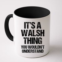 ItS A Walsh Thing You WouldnT Understand Funny Walsh Mug
