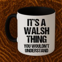 ItS A Walsh Thing You WouldnT Understand Funny Walsh Mug