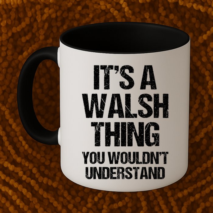 ItS A Walsh Thing You WouldnT Understand Funny Walsh Mug
