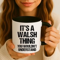 ItS A Walsh Thing You WouldnT Understand Funny Walsh Mug