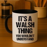 ItS A Walsh Thing You WouldnT Understand Funny Walsh Mug