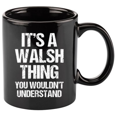 ItS A Walsh Thing You WouldnT Understand Funny Walsh 11oz C Handle Ceramic Mug