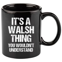 ItS A Walsh Thing You WouldnT Understand Funny Walsh 11oz C Handle Ceramic Mug
