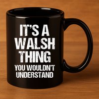 ItS A Walsh Thing You WouldnT Understand Funny Walsh 11oz C Handle Ceramic Mug