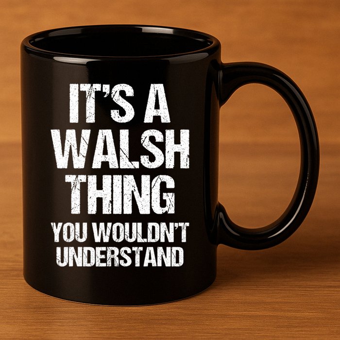 ItS A Walsh Thing You WouldnT Understand Funny Walsh 11oz C Handle Ceramic Mug