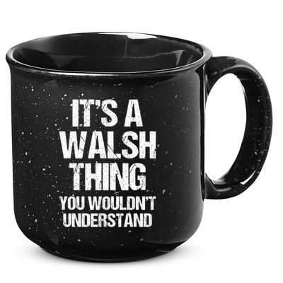 ItS A Walsh Thing You WouldnT Understand Funny Walsh 15oz Campfire Ceramic Mug