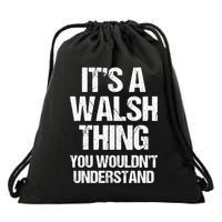 ItS A Walsh Thing You WouldnT Understand Funny Walsh Drawstring Bag