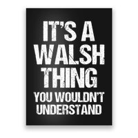 ItS A Walsh Thing You WouldnT Understand Funny Walsh Poster