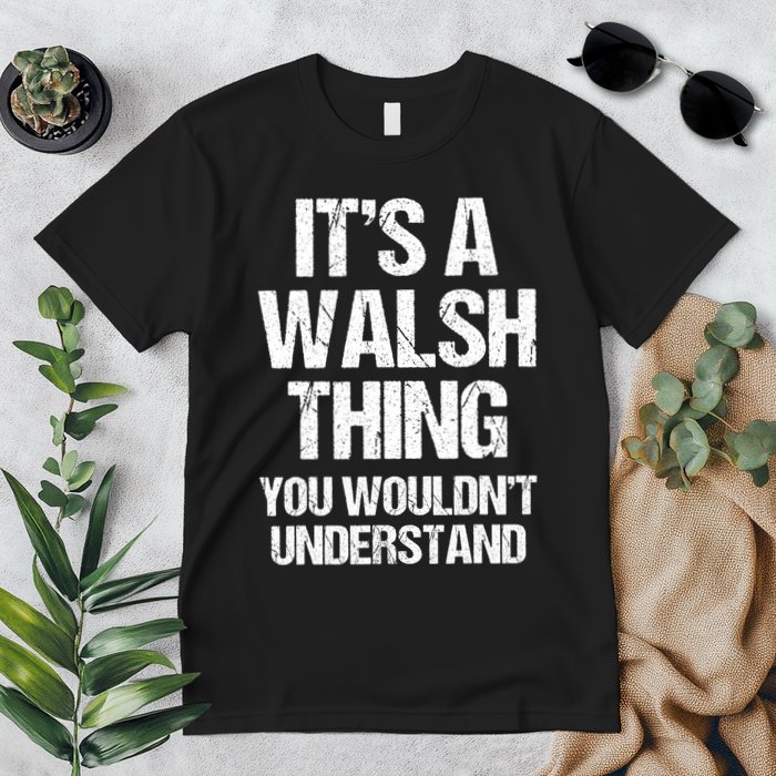 ItS A Walsh Thing You WouldnT Understand Funny Walsh Premium T-Shirt