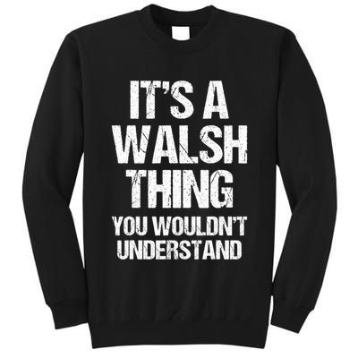 ItS A Walsh Thing You WouldnT Understand Funny Walsh Tall Sweatshirt