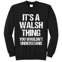 ItS A Walsh Thing You WouldnT Understand Funny Walsh Tall Sweatshirt