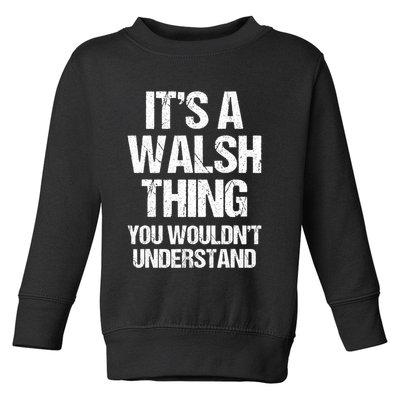 ItS A Walsh Thing You WouldnT Understand Funny Walsh Toddler Sweatshirt