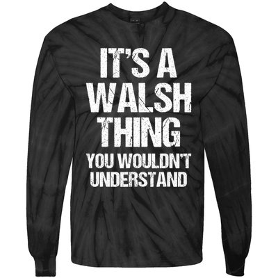 ItS A Walsh Thing You WouldnT Understand Funny Walsh Tie-Dye Long Sleeve Shirt