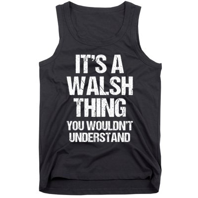 ItS A Walsh Thing You WouldnT Understand Funny Walsh Tank Top
