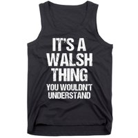 ItS A Walsh Thing You WouldnT Understand Funny Walsh Tank Top