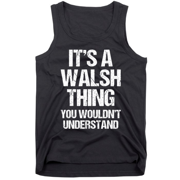 ItS A Walsh Thing You WouldnT Understand Funny Walsh Tank Top