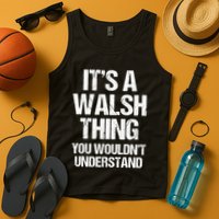 ItS A Walsh Thing You WouldnT Understand Funny Walsh Tank Top