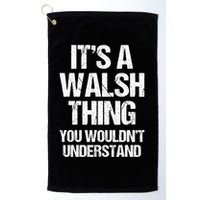 ItS A Walsh Thing You WouldnT Understand Funny Walsh Golf Towel