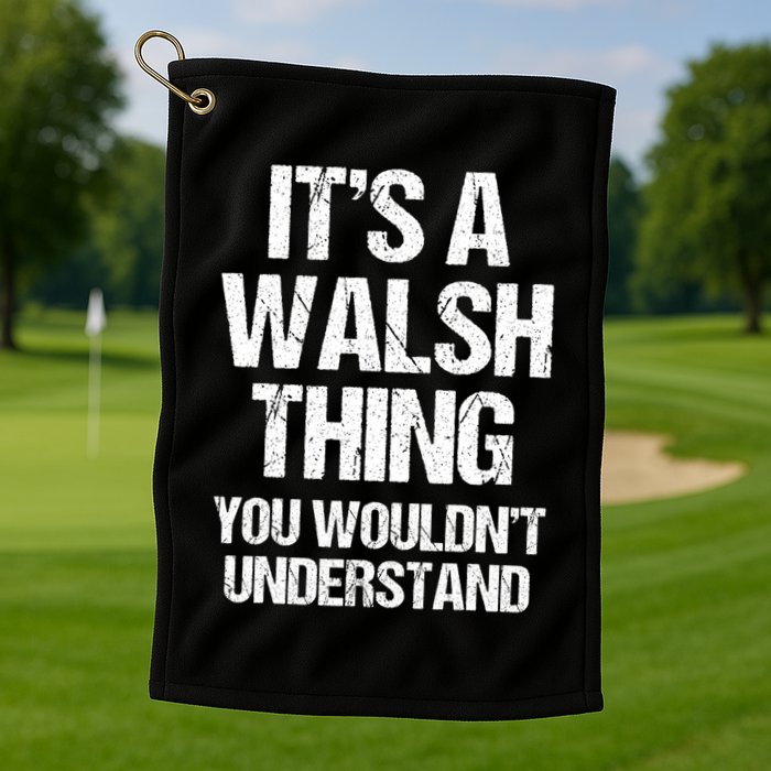 ItS A Walsh Thing You WouldnT Understand Funny Walsh Golf Towel