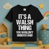 ItS A Walsh Thing You WouldnT Understand Funny Walsh Toddler T-Shirt