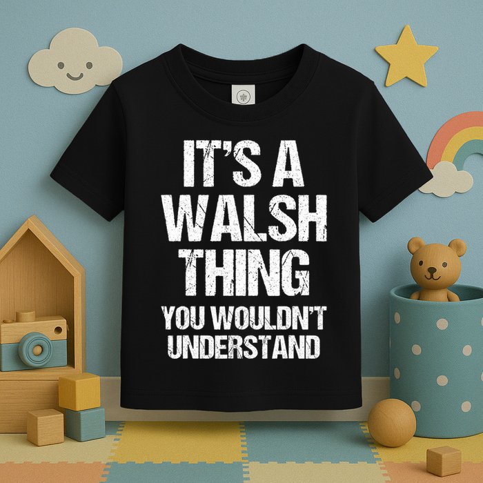 ItS A Walsh Thing You WouldnT Understand Funny Walsh Toddler T-Shirt